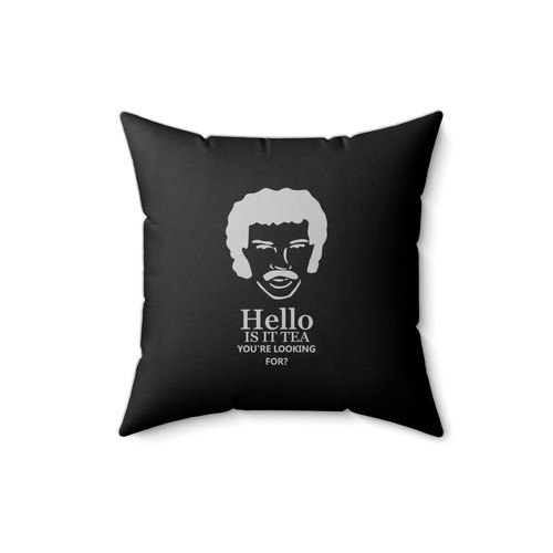 Hello Is It Tea You're Looking For Lionel Richie Inspired Funny Square Pillow Cover