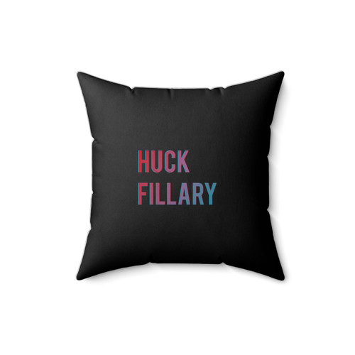 Huck Fillary Hillary Clinton Fuck Hillary Hrc Funny Political Pro Trump Square Pillow Cover
