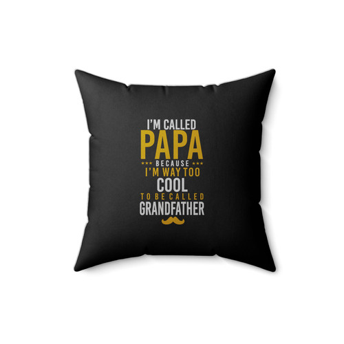 I'm Called Papa Because I'm Way Too Cool To Be Called Grandfather Funny Family Square Pillow Cover