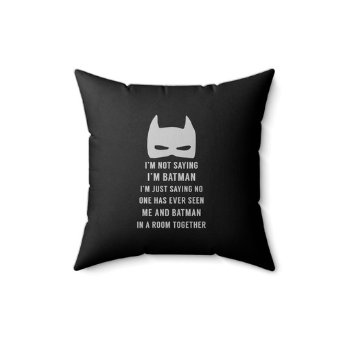 I'm Not Saying I'm Batman Superhero Funny Square Pillow Cover
