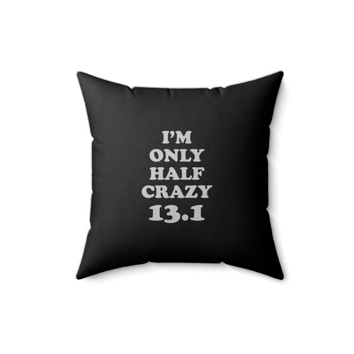 I'm Only Half Crazy 13.1 Half Marathon Running Training Exercise Team Sayings Square Pillow Cover