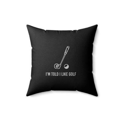 I'm Told I Like Golf Saying Slogan Golf Lovers Geek Nerd Golf Square Pillow Cover