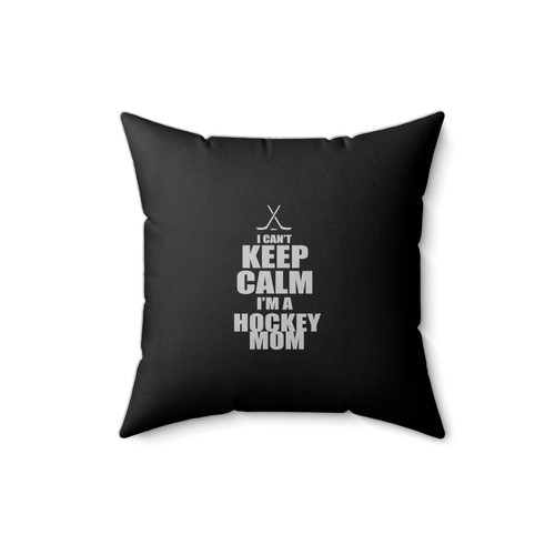 I Can't Keep Calm I'm A Hockey Mom Hockey Family Gift For Mom Square Pillow Cover