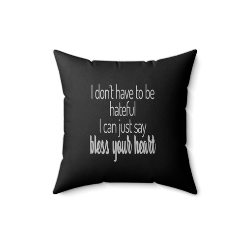 I Don't Have To Be Hateful I Can Just Say Bless Your Heart Concert Summer Bless Your Heart Square Pillow Cover