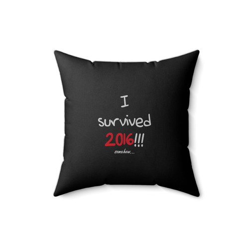 I Survived 2016!!! Somehow... Square Pillow Cover