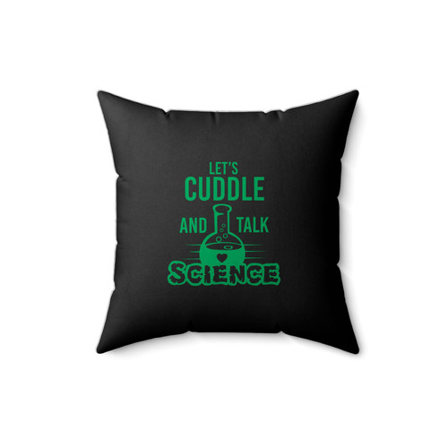 Let's Cuddle And Talk Science Atoms Try Science Geek Nerd Nerdy Periodic Chemistry Funny Square Pillow Cover