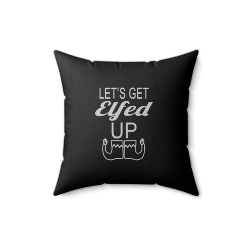 Let's Get Elfed Up Funny Christmas Ugly Christmas Funny Christmas Drinking Square Pillow Cover