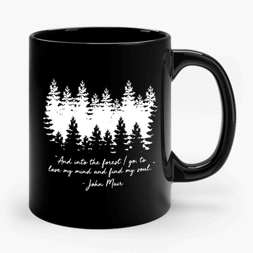 And Into The Forest I Go, To Lose My Mind And Find My Soul Ceramic Mug