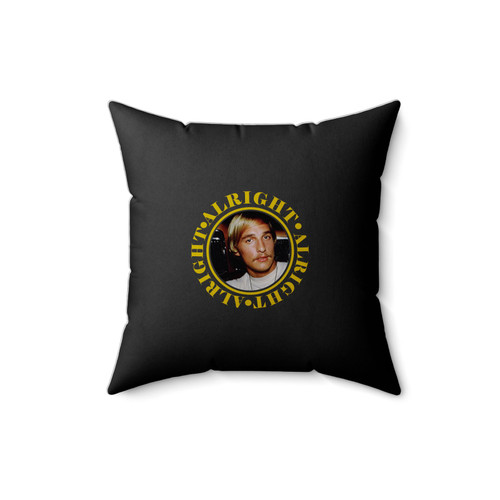 Matthew Mcconaughey Alright Alright Alright Square Pillow Cover