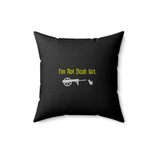 Monty Python I'm Not Dead Yet Cancer Survivors Funny Classic Quotes Square Pillow Cover