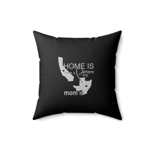 Mothers Day Gift For Mom Home Is Where My Mom Is Square Pillow Cover