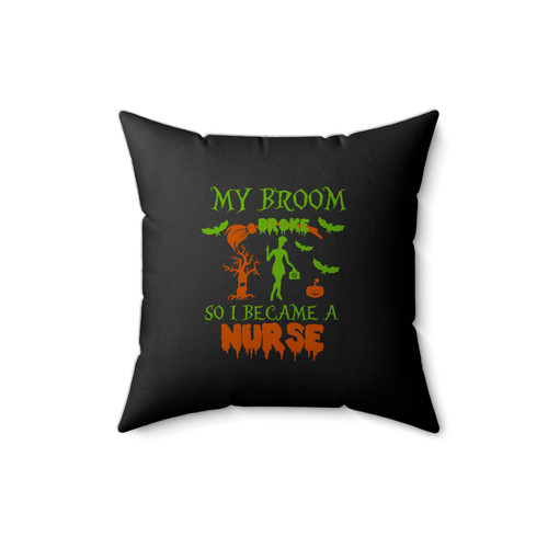 My Broom Broke So I Became A Nurse Halloween My Broom Broke Square Pillow Cover