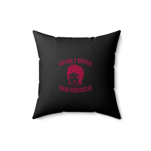 Oh No I Never Wear Underwear Funny Golden Girls Blanche Devereaux Graphic Rue Mcclanahan Sitcom Square Pillow Cover