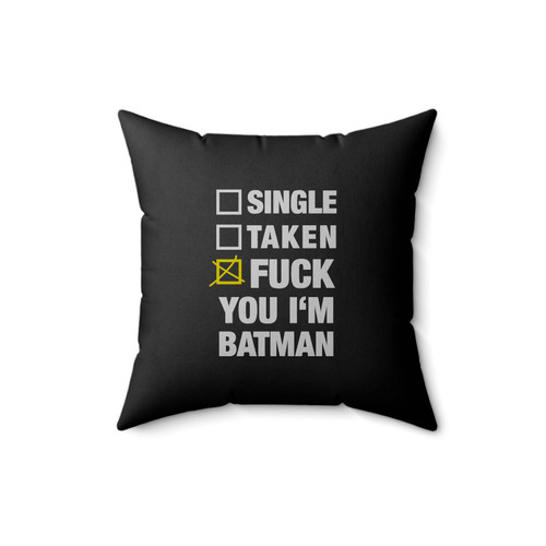 Single Taken Fuck You I'm Batman Square Pillow Cover