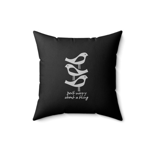 Three Little Birds Funny Bob Marley Don't Worry About A Thing Inspirational Quote Square Pillow Cover