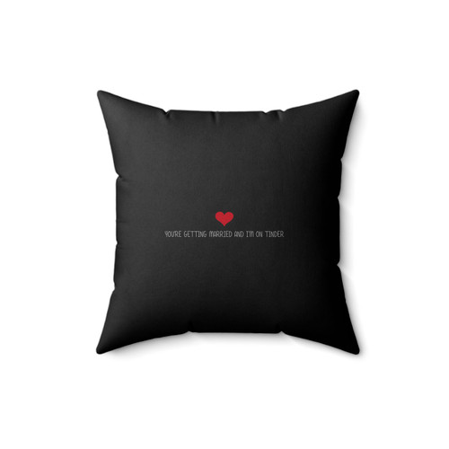 You're Getting Married And I'm On Tinder Funny Wedding Square Pillow Cover