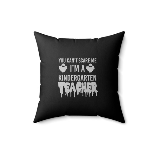 You Can't Scare Me I'm A Kindergarten Teacher Square Pillow Cover