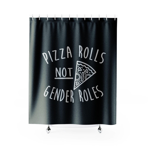 Pizza Rolls Not Gender Roles Female Feminist Feminism Girl Power Pizza Shower Curtain