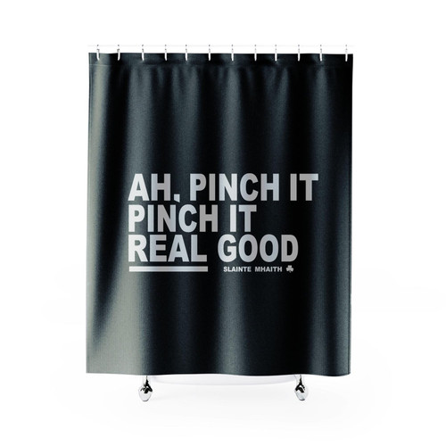 St Patrick's Day Ah Pinch It Real Good Shower Curtain St Patrick's Day Ah Pinch It Real Good Shower Curtain