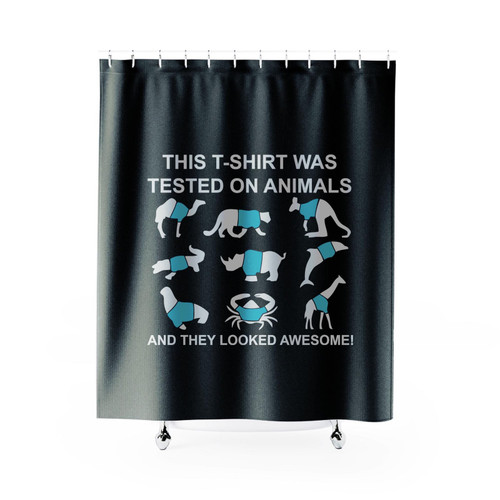 Tested On Animals They Looked Awesome Funny Slogan Shower Curtain