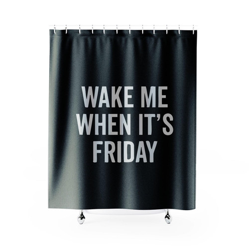 Wake Me When It's Friday Shower Curtain