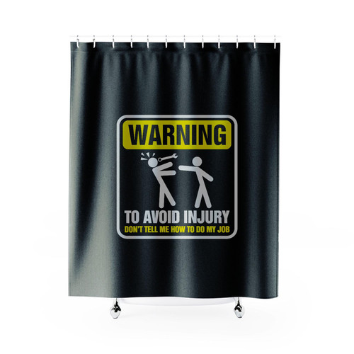 Warning To Avoid Injury Don't Tell Me How To Do My Job Mechanic Shower Curtain
