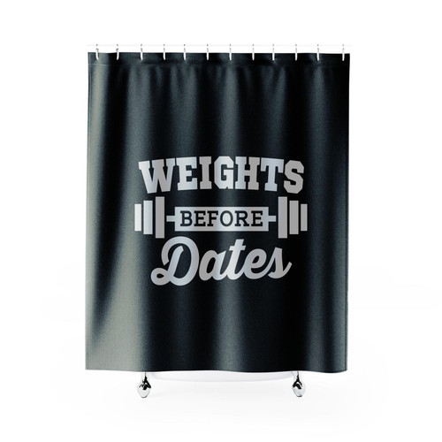 Weights Before Dates Funny Saying Shower Curtain