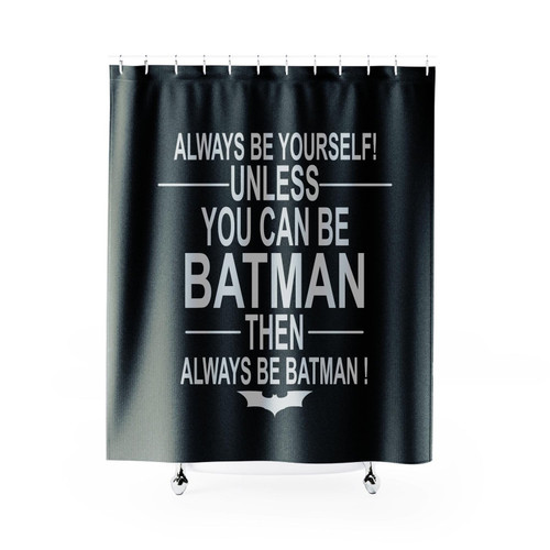 Always Be Yourself Unless Batman Then Always Be Batman Funny Movie Film Shower Curtain