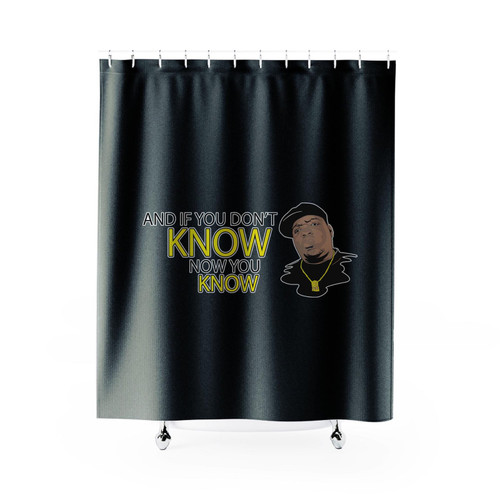 And If You Dont Know Now You Know Shower Curtain