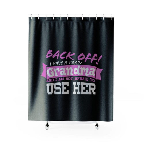 Back Off I Have A Crazy Grandma And I'm Not Afraid To Use Her Funny Shower Curtain