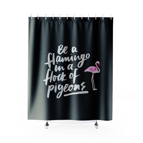 Be A Flamingo In A Flock Of Pigeons Shower Curtain