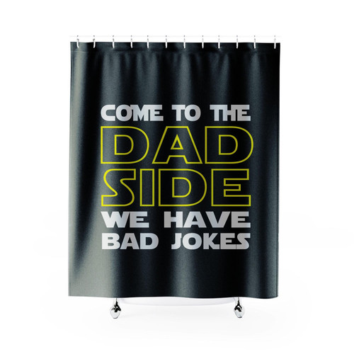 Come To The Dad Side We Have Bad Jokes Parody Shower Curtain