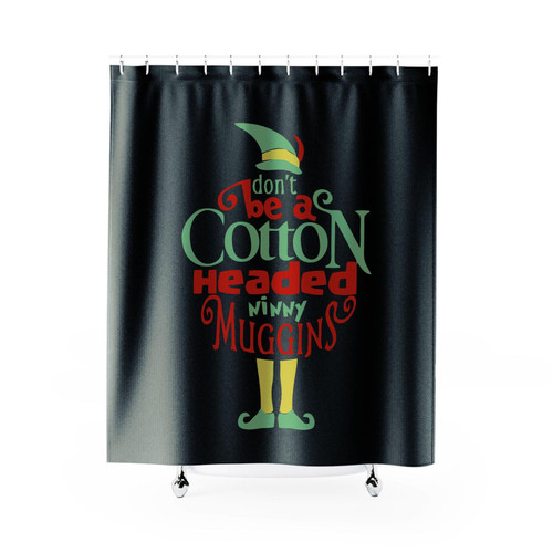 Don't Be A Cotton Headed Ninny Muggins Buddy The Elf Shower Curtain