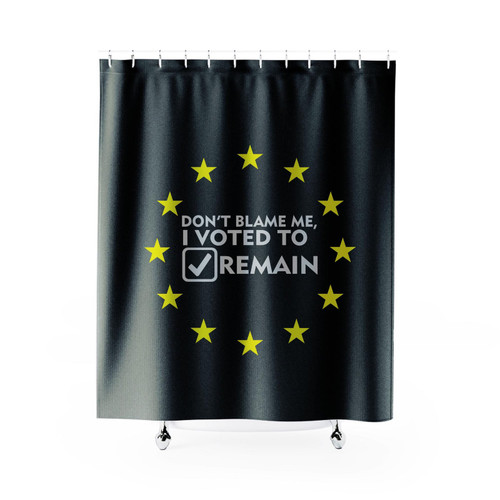Don't Blame Me I Voted Remain Shower Curtain