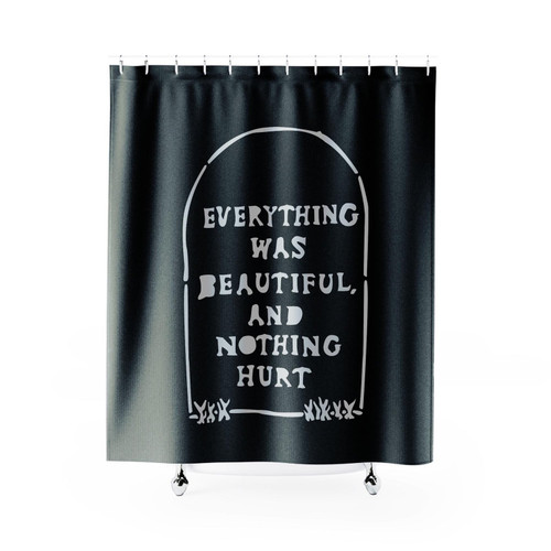 Everything Was Beautiful And Nothing Hurt Quote Shower Curtain
