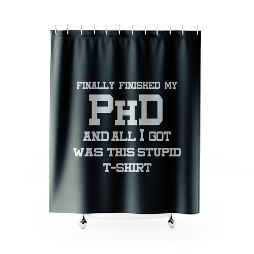 Finally Finished My Phd Doctorate Graduation Funny Shower Curtain