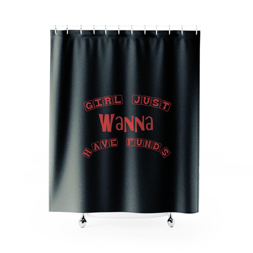 Girl Just Wanna Have Funds Shower Curtain