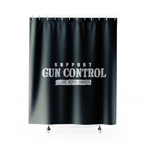 Gun Control Use Both Hands Shower Curtain
