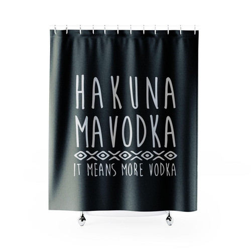Hakuna Mavodka It Means More Vodka Shower Curtain