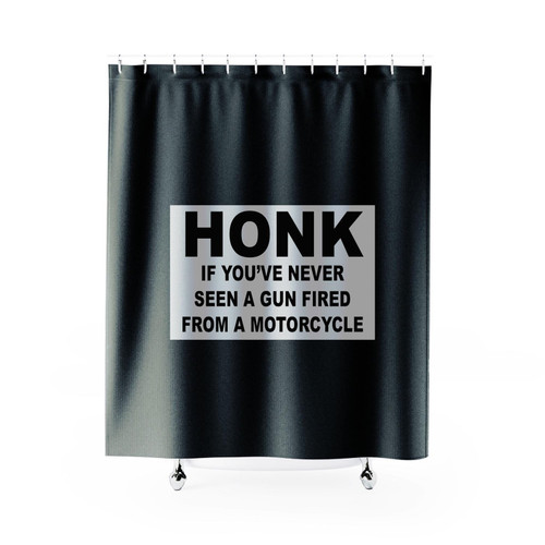 Honk If You've Never Seen A Gun Fired From A Motorcycle Shower Curtain Honk If You've Never Seen A Gun Fired From A Motorcycle Shower Curtain