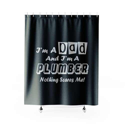 I'm A Dad And I'm A Plumber Nothing Scares Me Shower Curtain I'm A Dad And I'm A Plumber Nothing Scares Me Shower Curtain