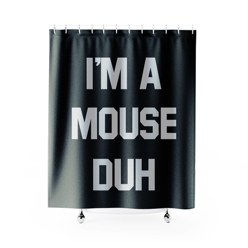I'm A Mouse Duh Shower Curtain I'm A Mouse Duh Shower Curtain