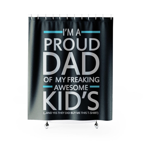 I'm A Proud Dad Of My Freaking Awesome Kids Funny Shower Curtain I'm A Proud Dad Of My Freaking Awesome Kids Funny Shower Curtain