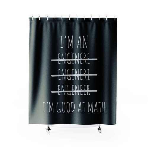 I'm An Engineer I'm Good At Math Shower Curtain