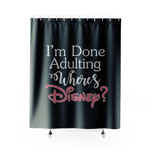 I'm Done Adulting Wheres Disney Shower Curtain I'm Done Adulting Wheres Disney Shower Curtain