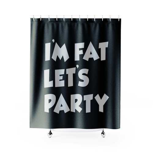 I'm Fat Let's Party Funny Rude Shower Curtain I'm Fat Let's Party Funny Rude Shower Curtain