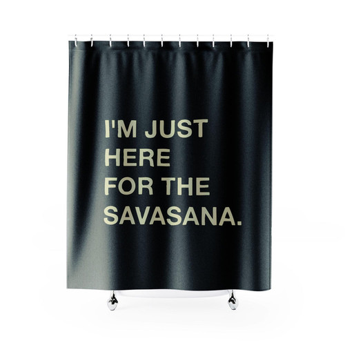 I'm Just Here For The Savasana Shower Curtain