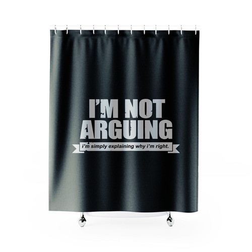 I'm Not Arguing Simply Explaining Why I'm Right Joke Sarcasm Funny Shower Curtain