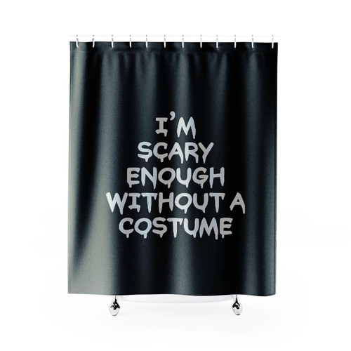 I'm Scary Enough Without A Costume Shower Curtain I'm Scary Enough Without A Costume Shower Curtain
