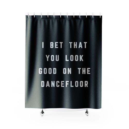 I Bet That You Look Good On The Dancefloor Slogan 1 Shower Curtain